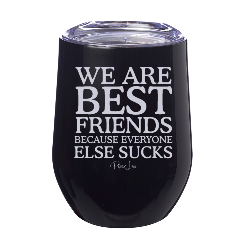 We Are Best Friends Because Everyone Else Sucks Laser Etched Tumbler