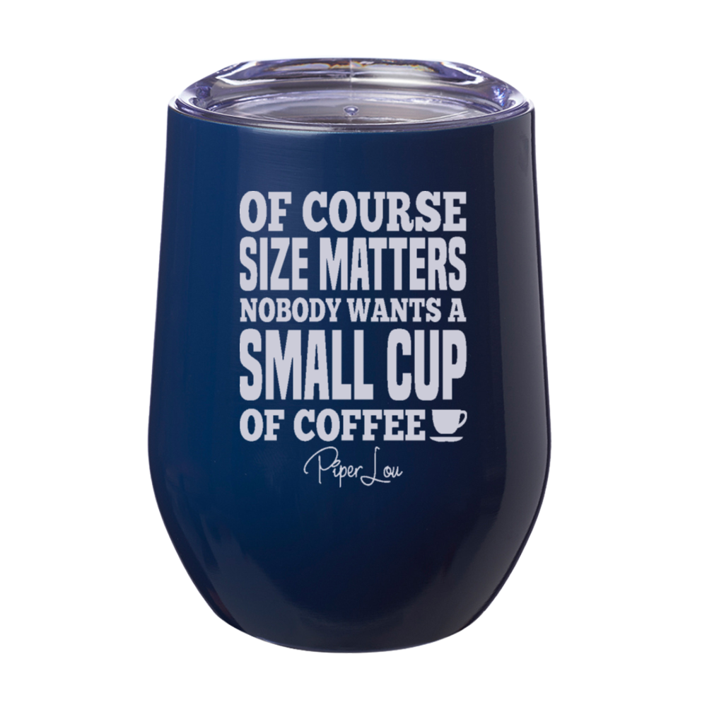 Size Matters Coffee 12oz Stemless Wine Cup