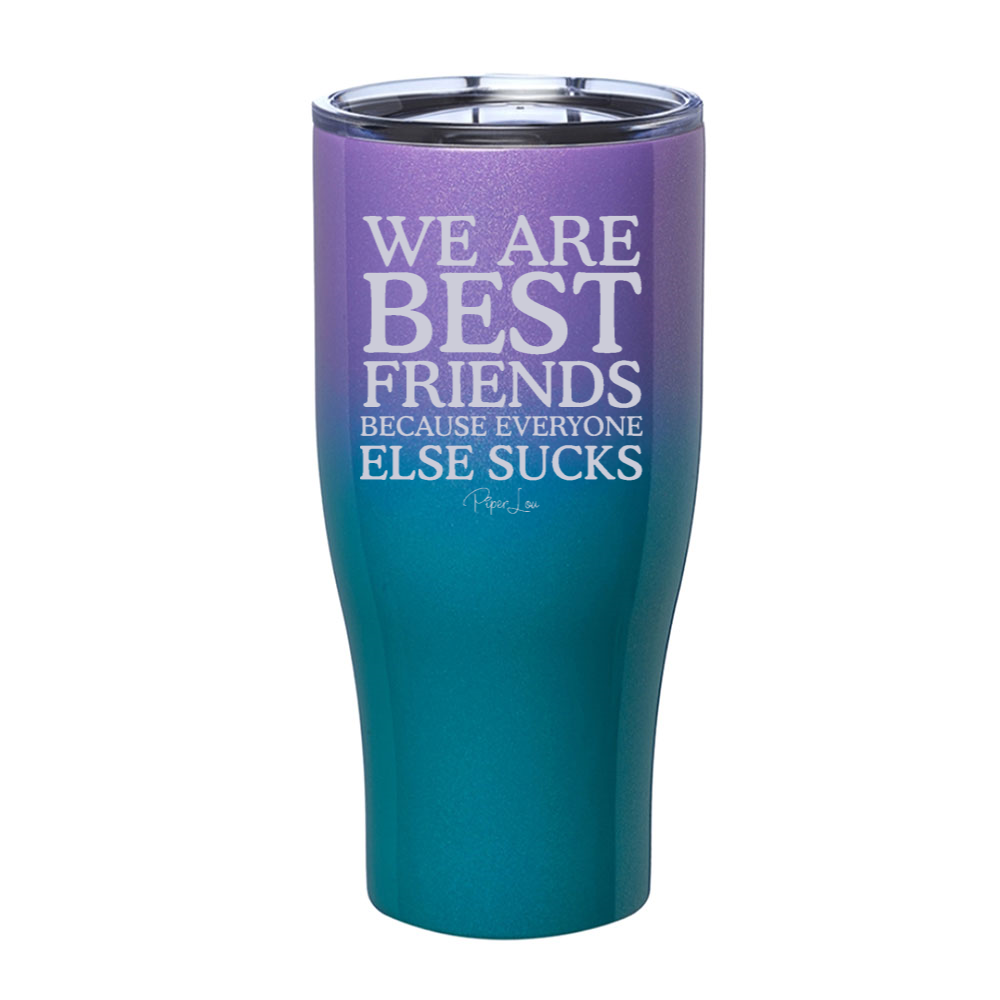 We Are Best Friends Because Everyone Else Sucks Laser Etched Tumbler —  Maddie & Co.