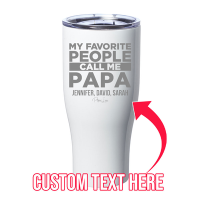 My Favorite People Call Me Papa (CUSTOM) Laser Etched Tumbler