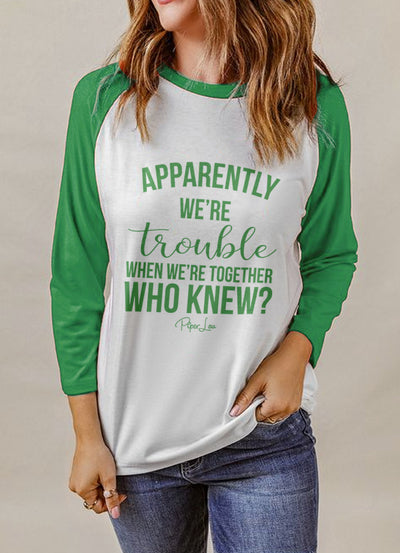 St. Patrick's Day Apparel | Apparently We're Trouble When We're Together