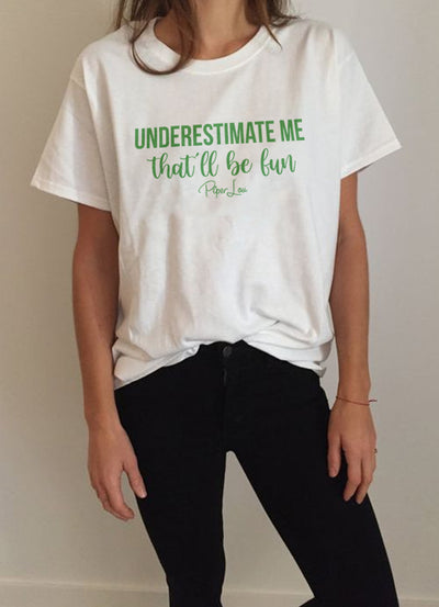 St. Patrick's Day Apparel | Underestimate Me That'll Be Fun