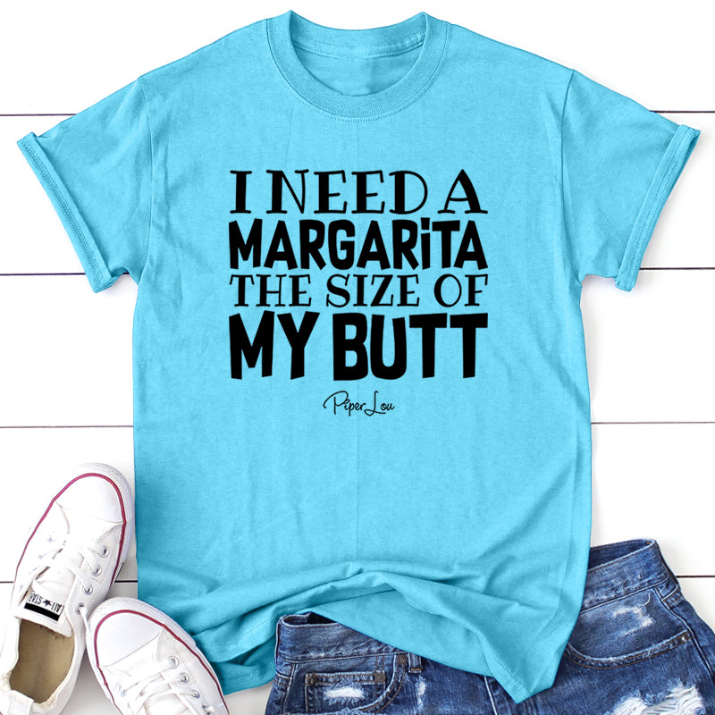 I Need A Margarita The Size Of My Butt