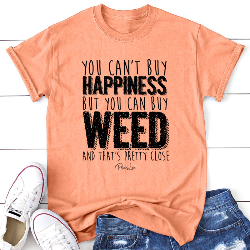 You Cant Buy Happiness But You Can Buy Weed