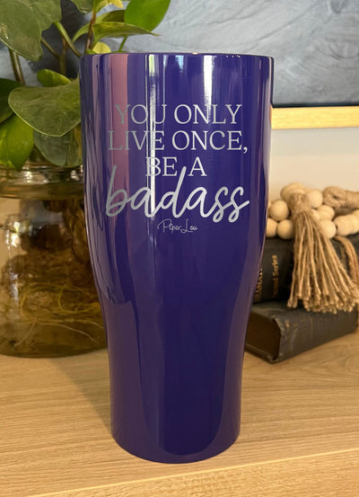 You Only Live Once Be A Badass Laser Etched Tumbler