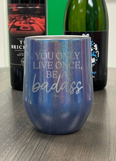 You Only Live Once Be A Badass Laser Etched Tumbler