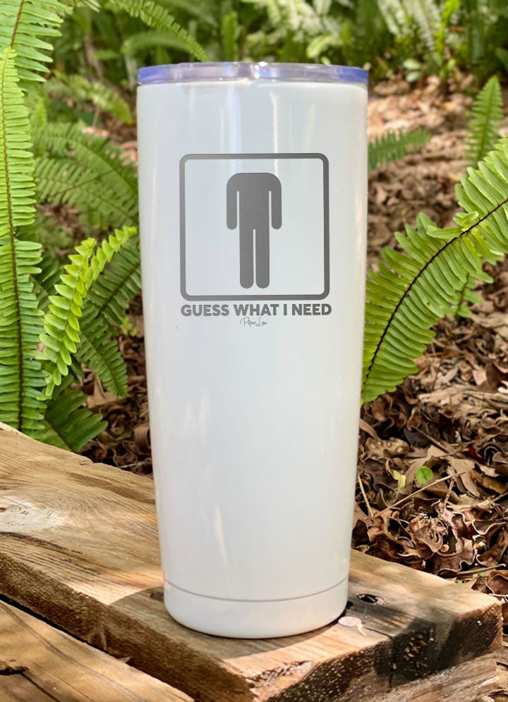 Guess What I Need Laser Etched Tumbler