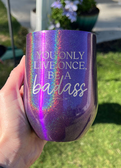 You Only Live Once Be A Badass Laser Etched Tumbler