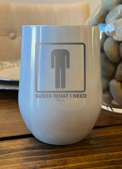 Guess What I Need Laser Etched Tumbler