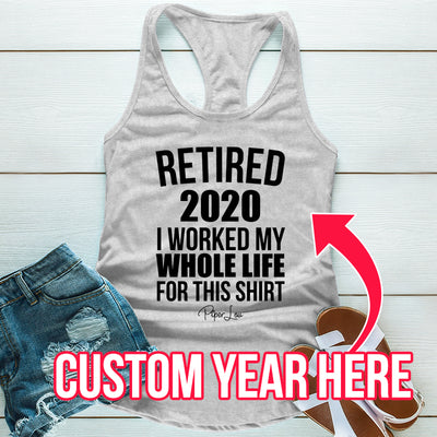 Retired (CUSTOM) I Worked My Whole Life