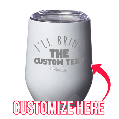 I'll Bring The Custom Text Laser Etched Tumbler