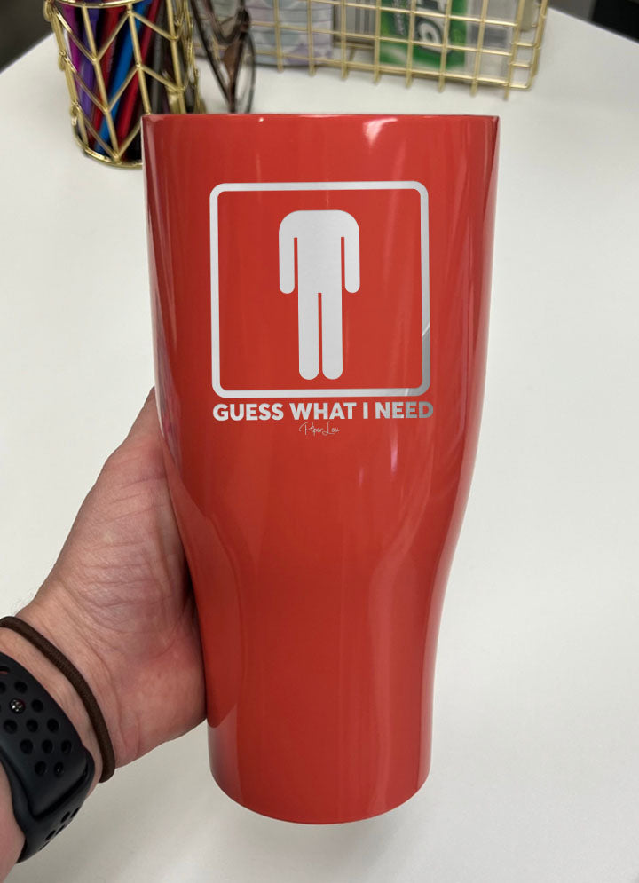 Guess What I Need Laser Etched Tumbler