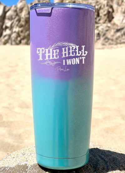 The Hell I Won't Laser Etched Tumbler