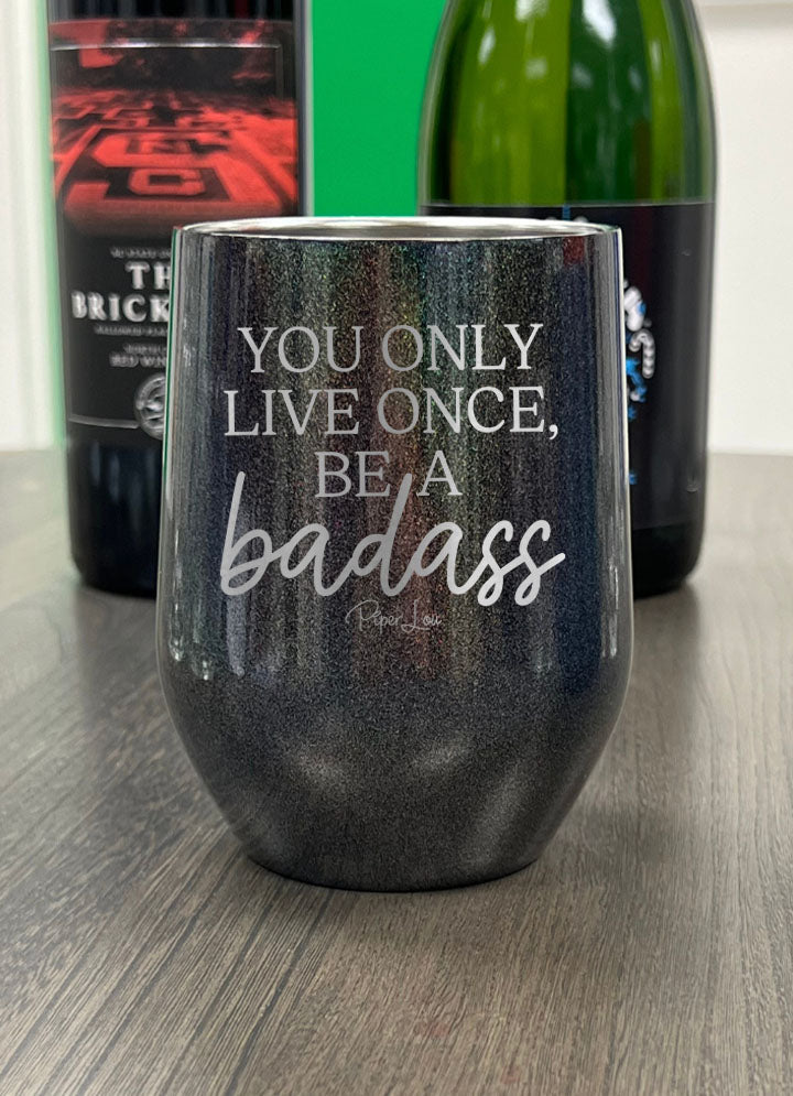 You Only Live Once Be A Badass Laser Etched Tumbler