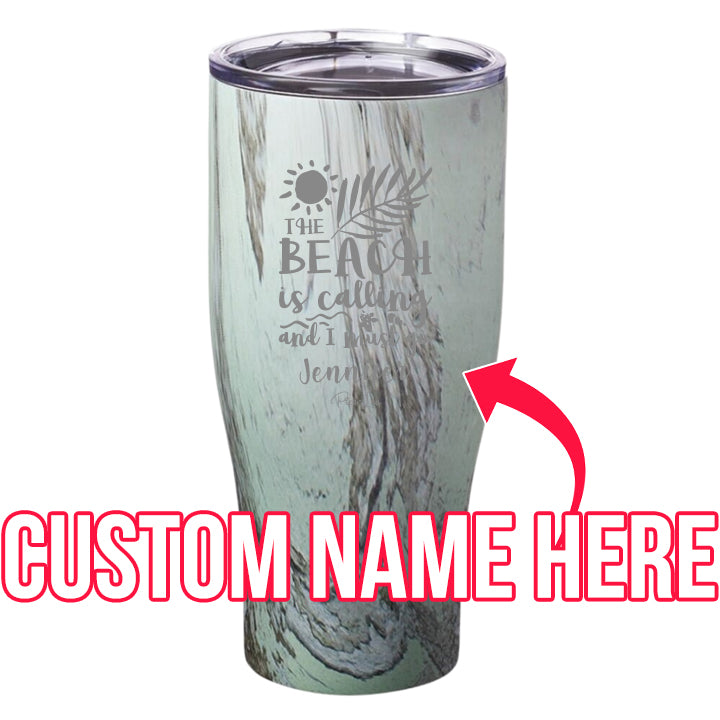 The Beach is Calling and I Must Go (CUSTOM) Laser Etched Tumbler