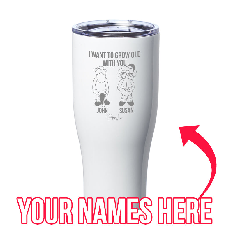 I Want To Grow Old With You (CUSTOM) Laser Etched Tumbler