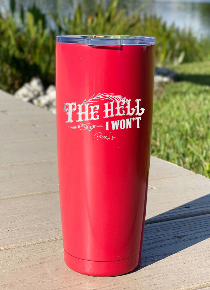 The Hell I Won't Laser Etched Tumbler