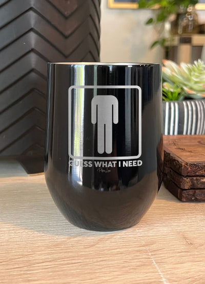 Guess What I Need Laser Etched Tumbler