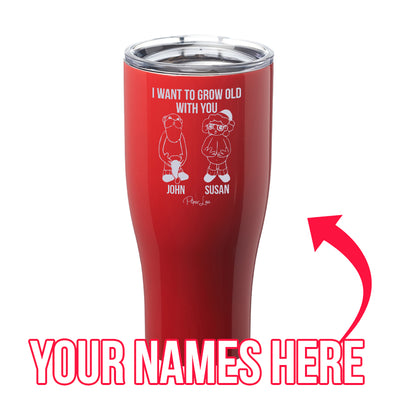 I Want To Grow Old With You (CUSTOM) Laser Etched Tumbler