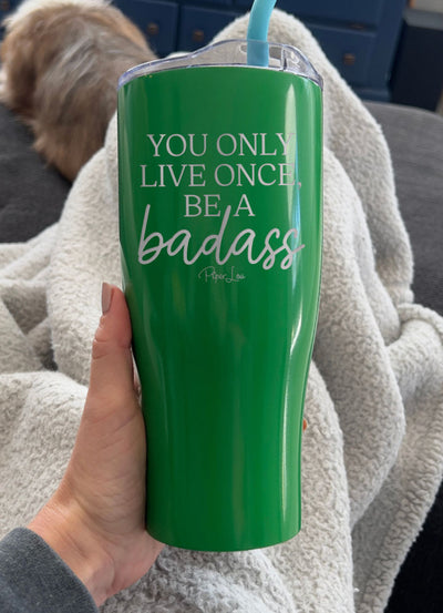 You Only Live Once Be A Badass Laser Etched Tumbler