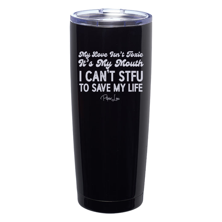 My Love Isn't Toxic Laser Etched Tumbler