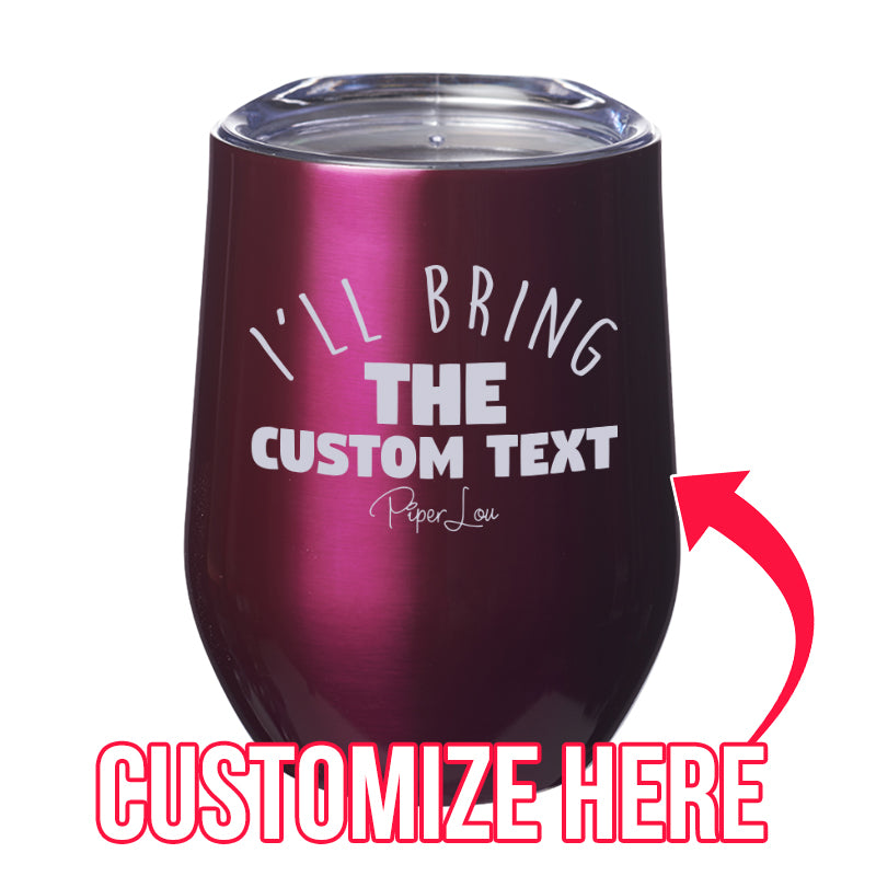 I'll Bring The Custom Text Laser Etched Tumbler