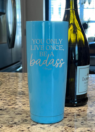 You Only Live Once Be A Badass Laser Etched Tumbler