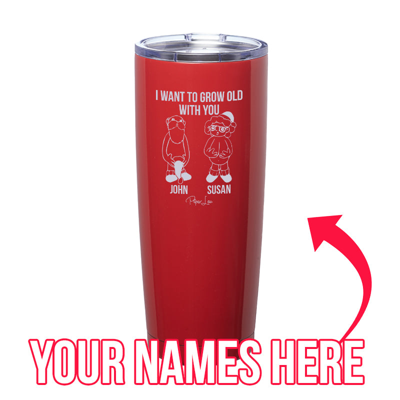 I Want To Grow Old With You (CUSTOM) Laser Etched Tumbler