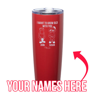 I Want To Grow Old With You (CUSTOM) Laser Etched Tumbler