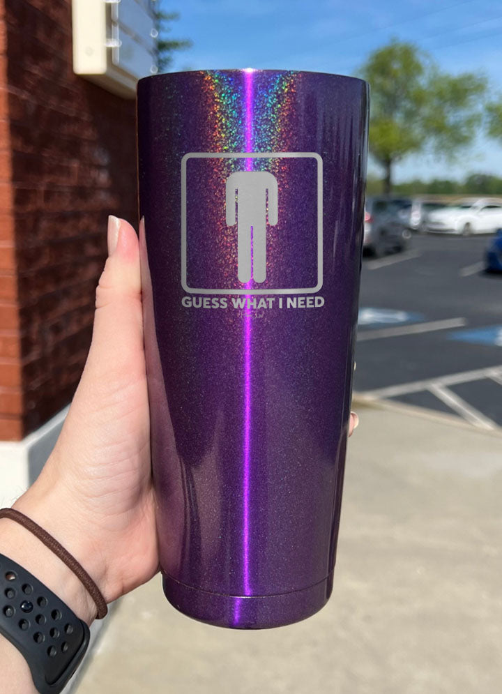 Guess What I Need Laser Etched Tumbler