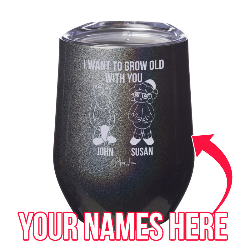 I Want To Grow Old With You (CUSTOM) Laser Etched Tumbler