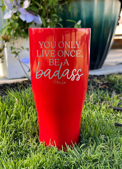 You Only Live Once Be A Badass Laser Etched Tumbler