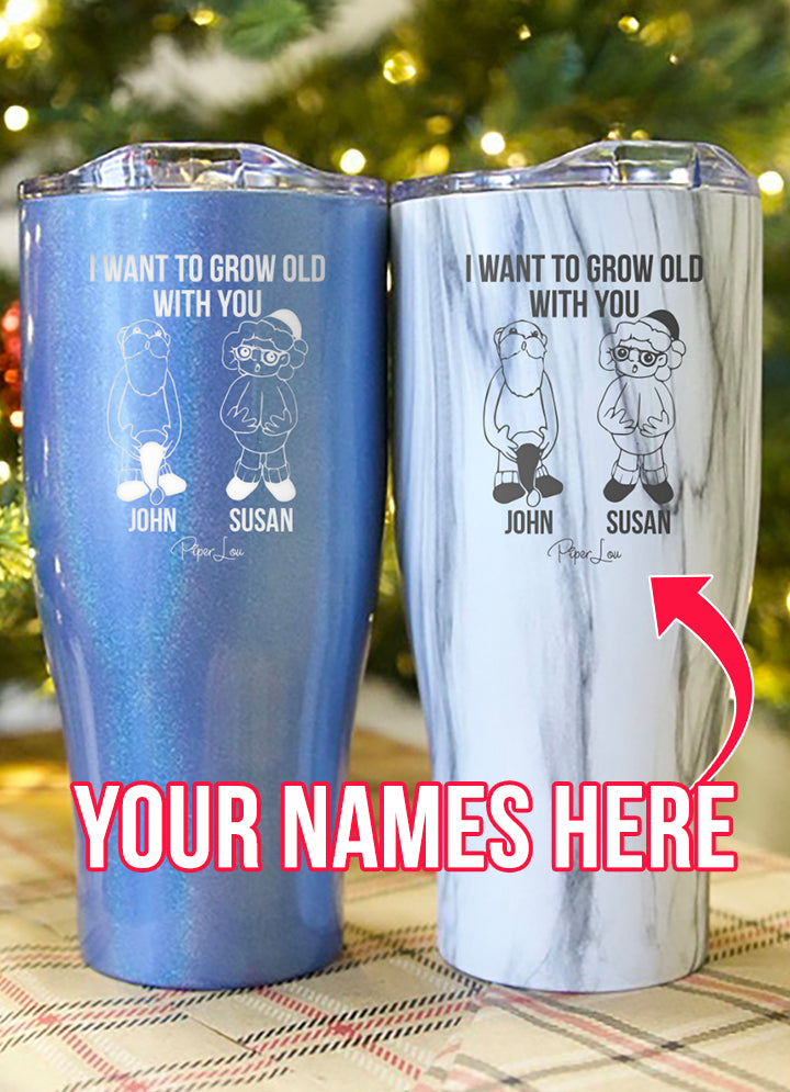 I Want To Grow Old With You (CUSTOM) Laser Etched Tumbler